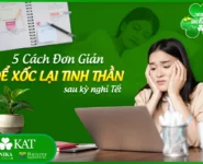 5 Cách đơn giản để xốc lại tinh thần sau Tết 5 Cách đơn giản để xốc lại tinh thần sau Tết